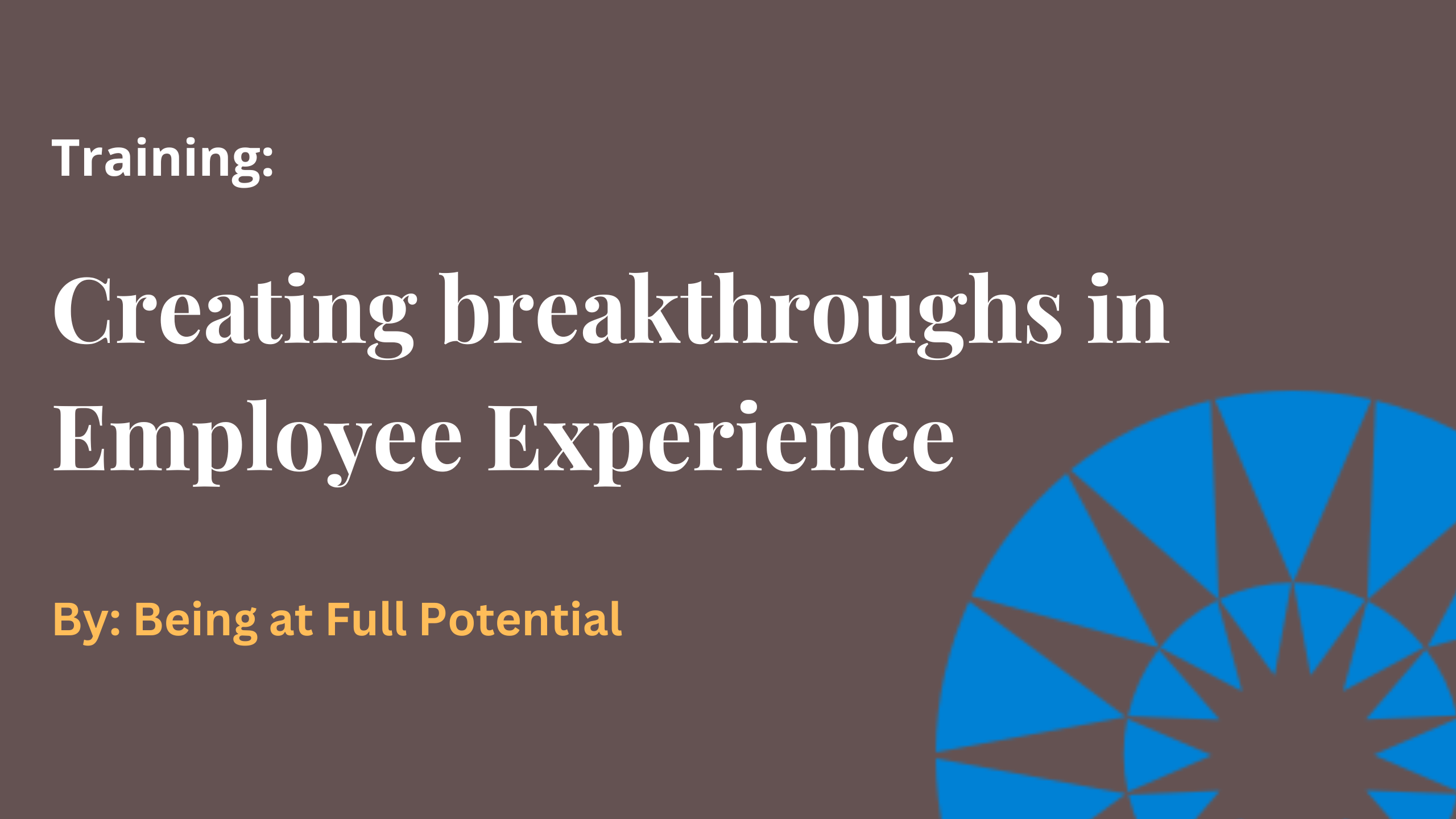 Training: Creating breakthroughs in Employee Experience